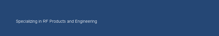 Specializing in RF Products and Engineering