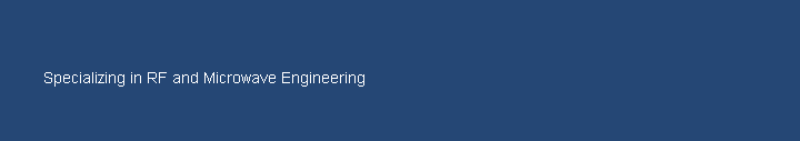 Specializing in RF and Microwave Engineering